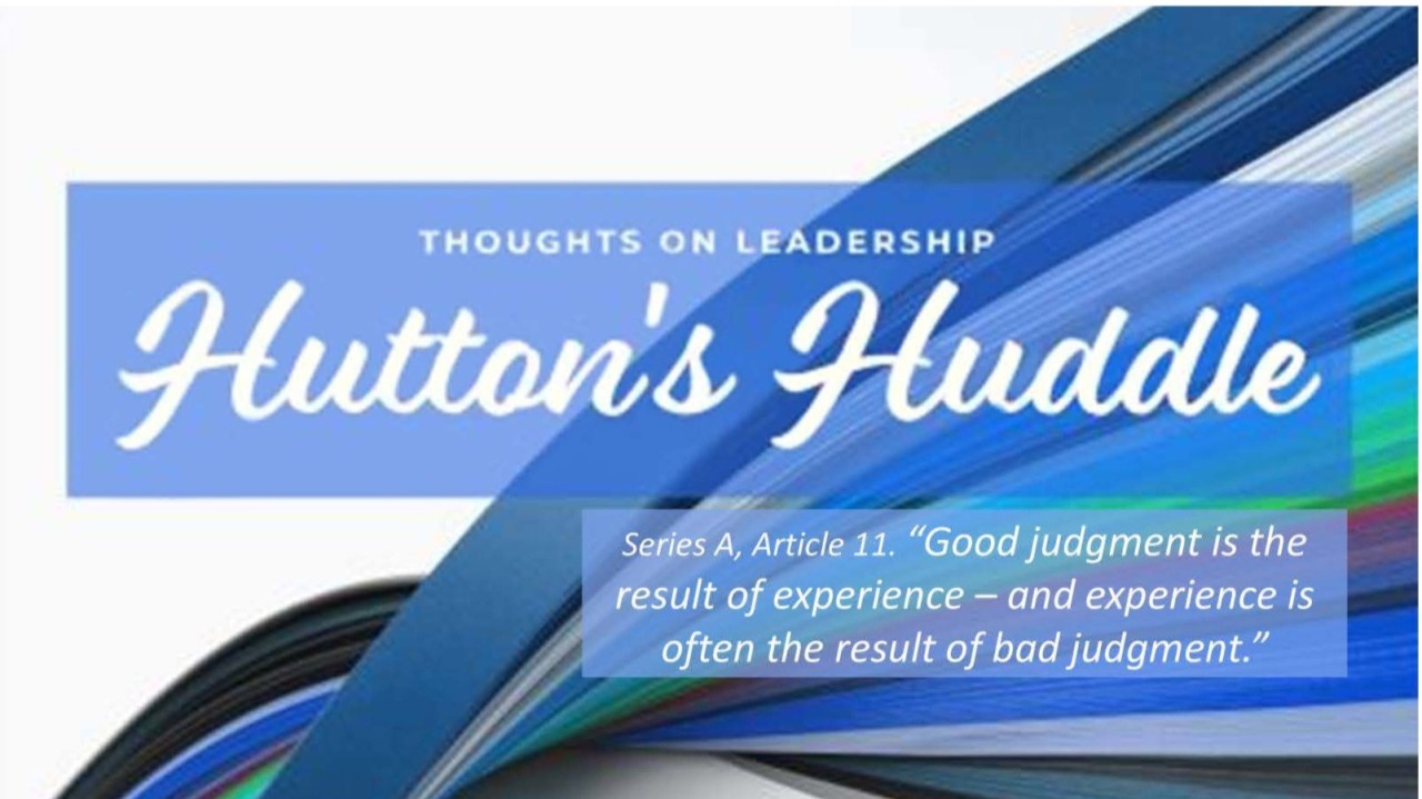 Good judgment is the result of experience—and experience is often the result of bad judgment